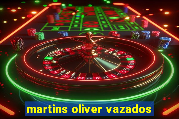 martins oliver vazados